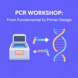 PCR Workshop: From Fundamental to Primer Design